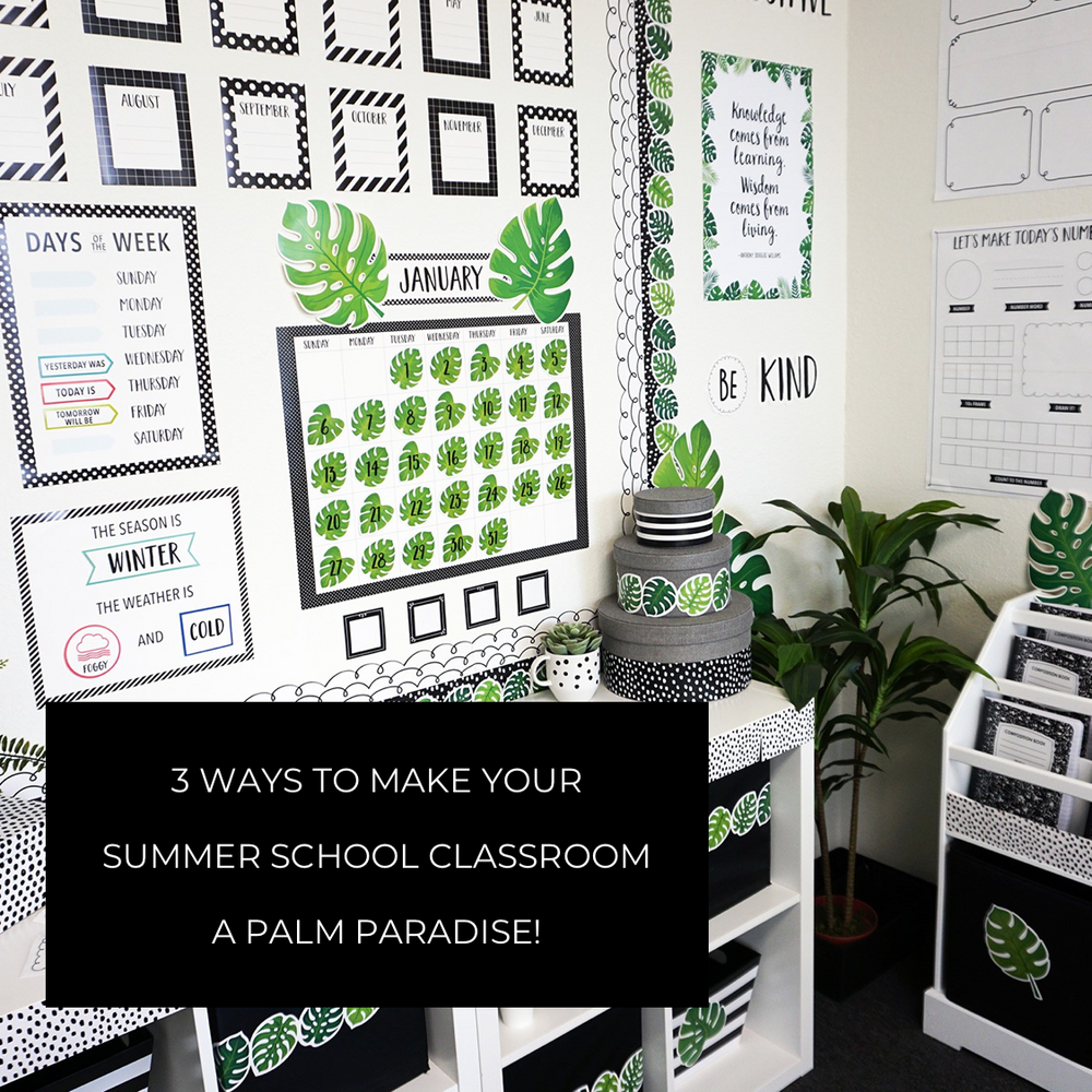 3 Ways to Make Your Summer School Classroom a Palm Paradise!