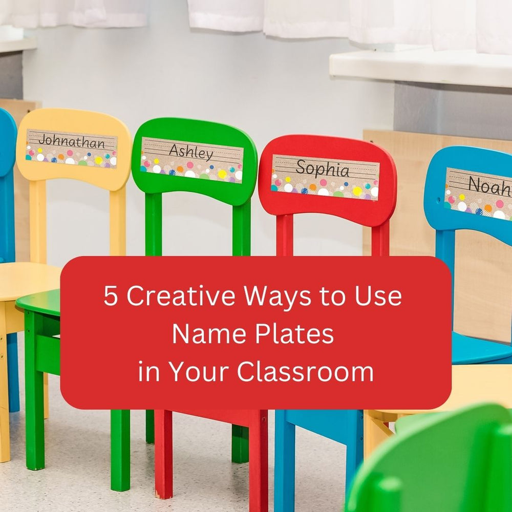 5 Creative Ways to Use Name Plates in Your Classroom