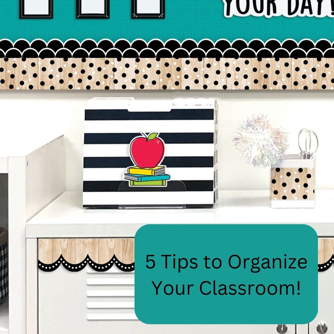 5 Tips to Organize Your Classroom!