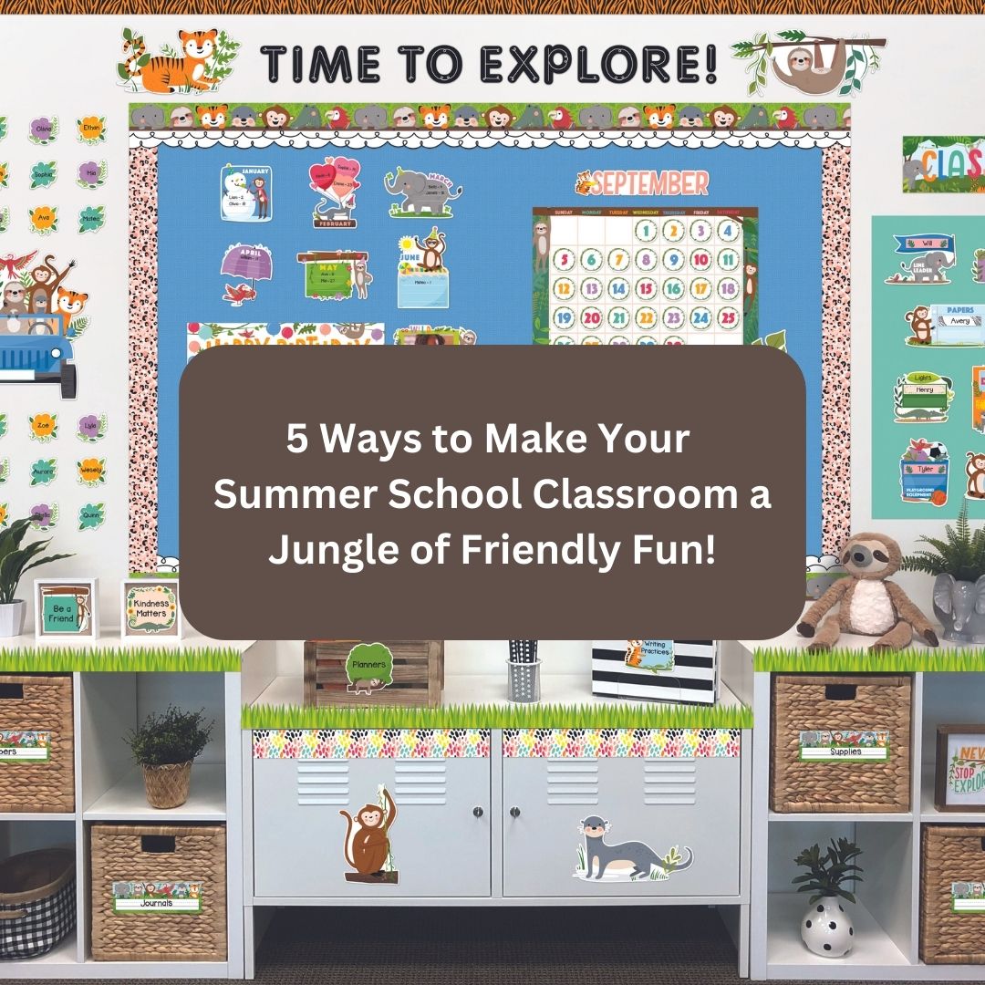 5 Ways to Make Your Summer School Classroom a Jungle of Friendly Fun!