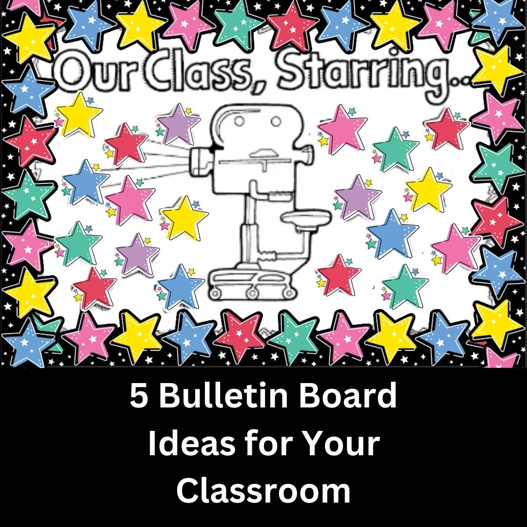 5 Bulletin Board Ideas for Your Classroom
