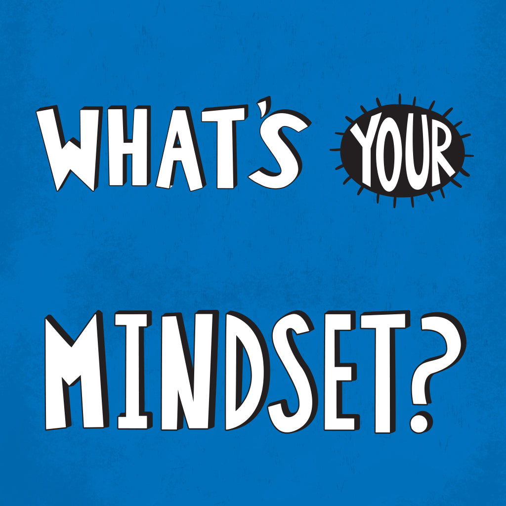What's Your Mindset?